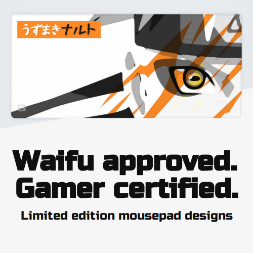 Waifu approved. Gamer certified. · limited edition designs